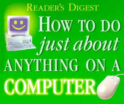How to do Just About Anything on a Computer (Reader's Digest)