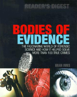 Image for Bodies of Evidence: The Fascinating World of Forensic Science and How It Helped Solve More Than 100 True Crimes