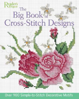 The Big Book of Cross-Stitch Designs: Over 900 Simple-To-Stitch Decorative Motifs