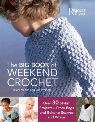 Big Book of Weekend Crochet: Over 30 Stylish Projects--From Bags and Belts to Scarves and Wraps