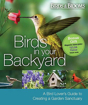 Birds In Your Backyard: A Bird Lover's Guide To Creating A Garden Sanctuary