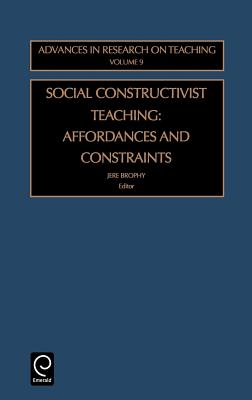 Social Constructivist Teaching: Affordances and Constraints (Advances in Research on Teaching, 9)