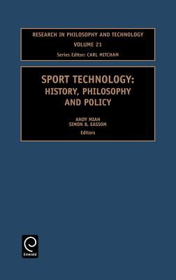 Sport Technology: History, Philosophy and Policy (Research in Philosophy and Technology, 21)