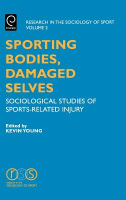 Sporting Bodies, Damaged Selves: Sociological Studies of Sports-Related Injury (Research in the Sociology of Sport, 2)