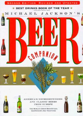 Michael Jackson's Beer Companion: The World's Great Beer Styles, Gastronomy, and Traditions