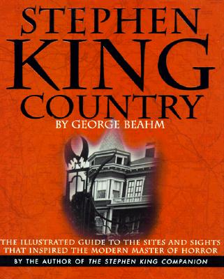 Stephen King Country: The Illustrated Guide to the Sites and Sights That Inspired the Modern Master of Horror
