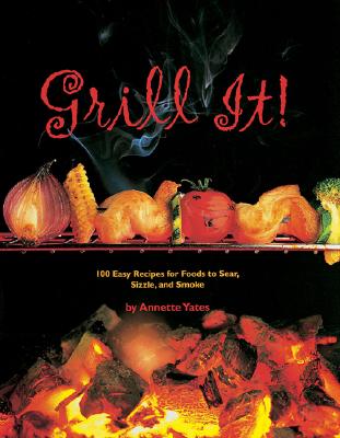 Image for Grill It!: 100 Easy Recipes for Foods to Sear, Sizzle, and Smoke