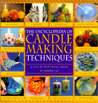 Encyclopedia of Candlemaking Techniques: A Step-By-Step Visual Directory