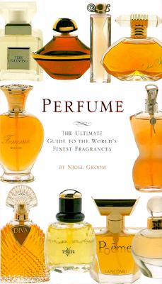 Perfume: The Ultimate Guide to the World's Finest Fragrances