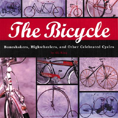Bicycle: Bone Shakers, Highwheelers, And Other Celebrated Cycles