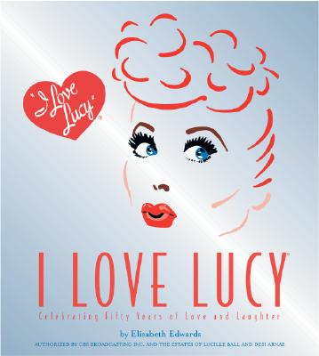 Image for I Love Lucy: Celebrating Fifty Years of Love and Laughter