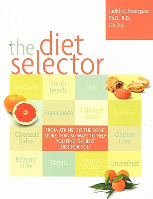 The Diet Selector: From Atkins to The Zone, More Than 50 Ways to Help You Find the Best Diet for You