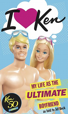 I Love Ken: My Life as the Ultimate Boyfriend