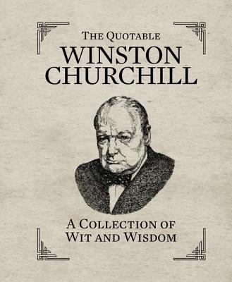 Image for The Quotable Winston Churchill: A Collection of Wit and Wisdom (RP Minis) The Quotable Winston Churchill: A Collection of Wit and Wisdom (RP Minis)