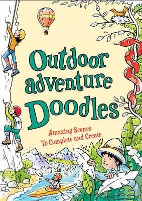Outdoor Adventure Doodles: Amazing Scenes to Complete and Create