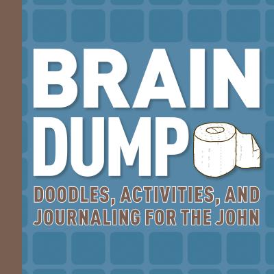 Brain Dump: Doodles, Activities, and Journaling for the John