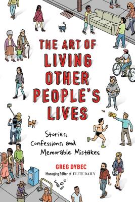 Image for The Art of Living Other People's Lives: Stories, Confessions, and Memorable Mistakes