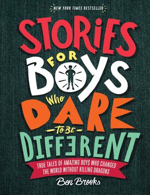Stories for Boys Who Dare to Be Different: True Tales of Amazing Boys Who Changed the World without Killing Dragons (The Dare to Be Different Series)