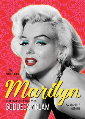 Image for The Little Book of Marilyn: Inspiration from the Goddess of Glam The Little Book of Marilyn: Inspiration from the Goddess of Glam
