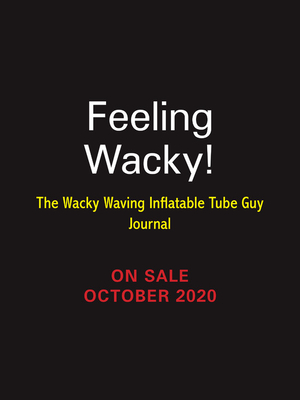 Feeling Wacky!: The Wacky Waving Inflatable Tube Guy Journal