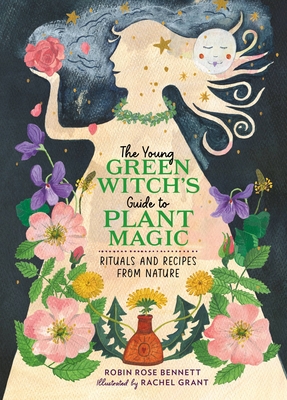 Young Green Witch's Guide to Plant Magic: Rituals and Recipes from Nature