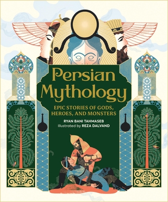 Persian Mythology Epic Stories of Gods, Heroes, and Monsters