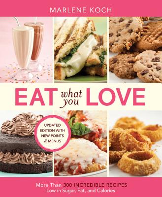 Image for Eat What You Love: More than 300 Incredible Recipes Low in Sugar, Fat, and Calories
