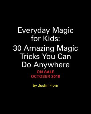 Everyday Magic for Kids: 30 Amazing Magic Tricks That You Can Do Anywhere