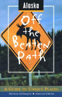 Alaska Off the Beaten Path: A Guide to Unique Places (Off the Beaten Path Series)