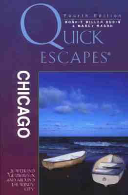 Quick Escapes Chicago: 26 Weekend Getaways in And Around The Windy City