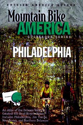 Image for Mountain Bike America: Greater Philadelphia: An Atlas of the Delaware Valley's Greatest Off-Road Bicycle Rides: Includes Philadelphia, JimThorpe, New ... Delaware (Mountain Bike America Guides)