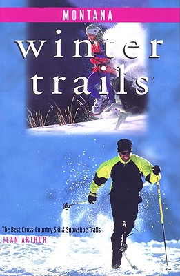 Montana Winter Trails: The Best Cross-Country Ski and Snowshoe Trails