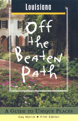 Louisiana Off the Beaten Path: A Guide to Unique Places (Off the Beaten Path Series)