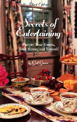 Secrets of Entertaining: Pamper Your Guests, Your Home, and Yourself