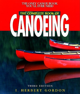 Complete Book of Canoeing (Canoeing how-to)
