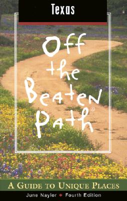 Texas off the Beaten Path, 4Th A Guide to Unique Places