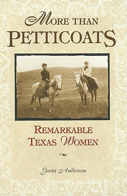 More Than Petticoats- Remarkable Texas Women