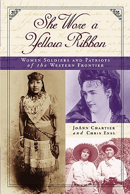 She Wore a Yellow Ribbon: Women Soldiers and Patriots of the Western Frontier