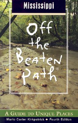 Mississippi Off the Beaten Path, 4th: A Guide to Unique Places (Off the Beaten Path Series)