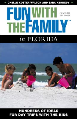 Fun With the Family in Florida: Hundreds of Ideas for Day Trips With the Kids (Fun With the Family Series) Walton, Chelle Koster and Kennedy, Sara