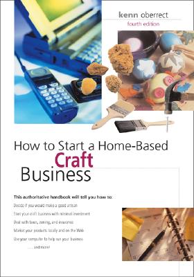 Image for How to Start a Home-Based Craft Business, 4th (Home-Based Business Series)