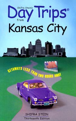 Shifra Stein's Day Trips from Kansas City: Getaways Less Than Two Hours Away