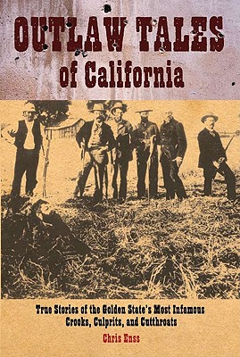 Image for OUTLAW TALES OF CALIFORNIA TRUE STORIES OF THE GOLDEN STATE'S INFAMOUS CROOKS, CULPRITS & CUTTHROATS