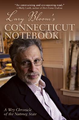 Lary Bloom's Connecticut Notebook: A Wry Chronicle Of The Nutmeg State
