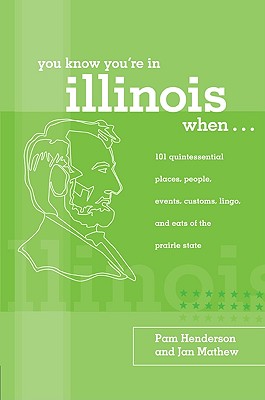 You Know You're in Illinois When.: 101 Quintessential Places, People, Events, Customs, Lingo, and Eats of the Prairie State (You Know You're In Series)