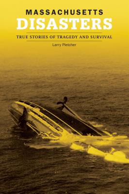 Massachusetts Disasters. True Stories Of Tradegy And Survival