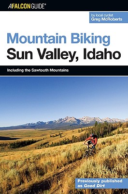 Falcon Guide Mountain Biking Sun Valley, Idaho: Including The Sawtooth Mountains (Falcon Guides)