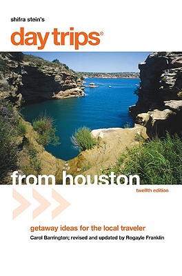 Day Trips from Houston, 12th: Getaway Ideas for the Local Traveler (Day Trips Series)