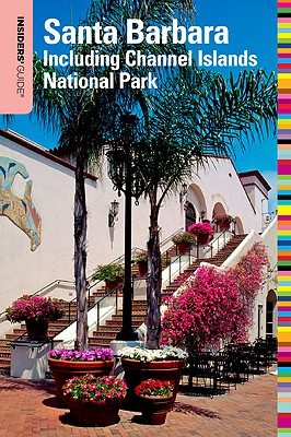 Insiders' Guide to Santa Barbara, 4th: Including Channel Islands National Park (Insiders' Guide Series)