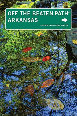 Image for Arkansas Off the Beaten Path®: A Guide To Unique Places (Off the Beaten Path Series)